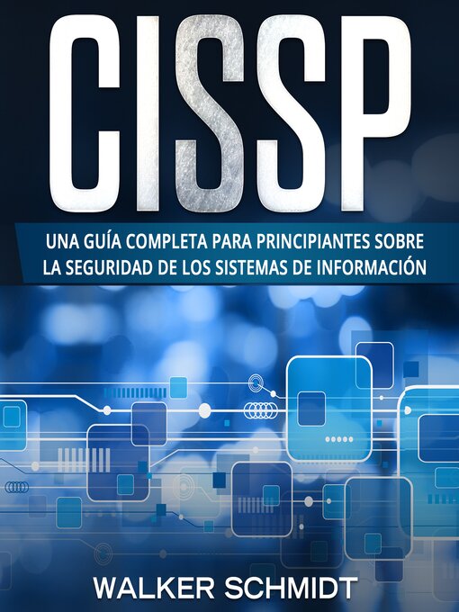 Title details for CISSP: Una guía completa para principiantes sobre la seguridad de los sistemas de información by Walker Schmidt - Available